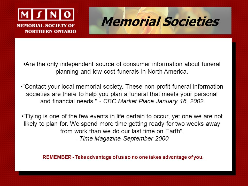 Memorial Societies Are the only independent source of consumer information about funeral planning and low-cost funerals in North America.