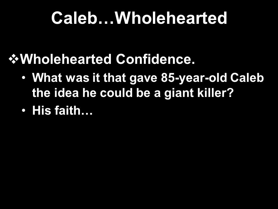 Caleb…Wholehearted  Wholehearted Confidence.