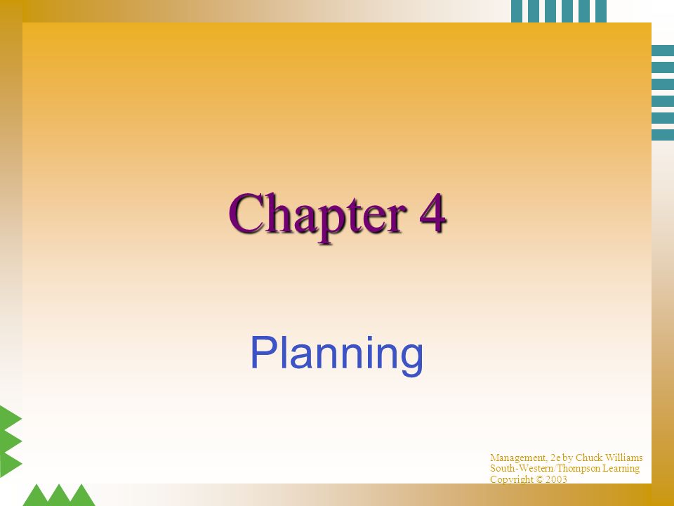 Management, 2e by Chuck Williams South-Western/Thompson Learning Copyright © 2003 Chapter 4 Planning