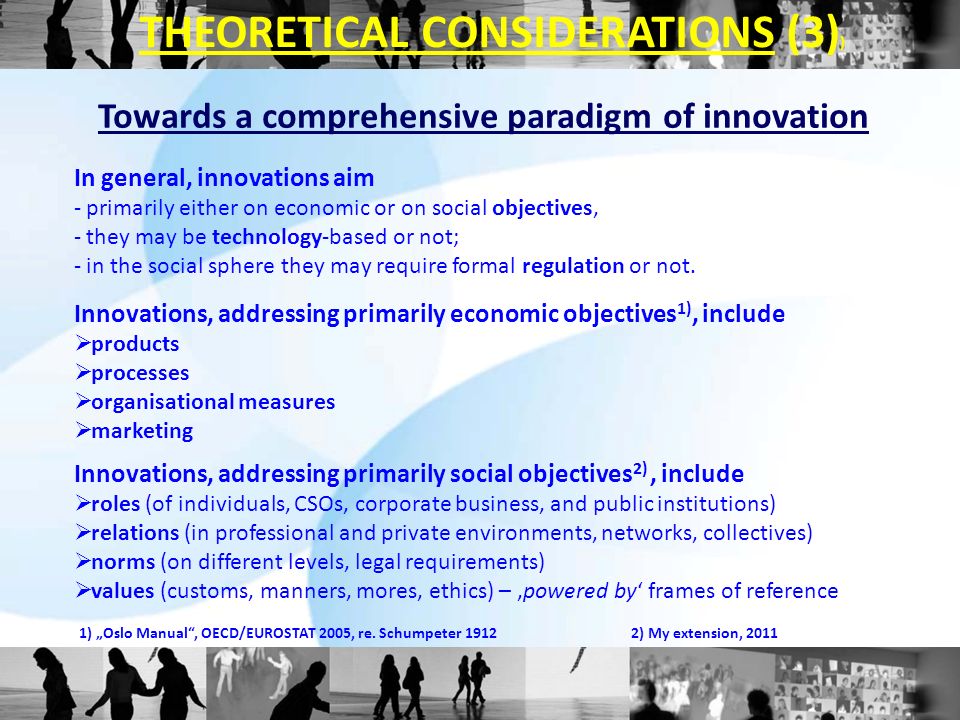 Towards a comprehensive paradigm of innovation In general, innovations aim - primarily either on economic or on social objectives, - they may be technology-based or not; - in the social sphere they may require formal regulation or not.