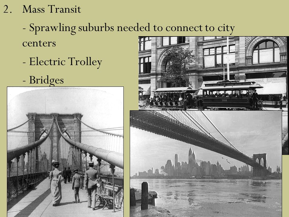 2.Mass Transit - Sprawling suburbs needed to connect to city centers - Electric Trolley - Bridges