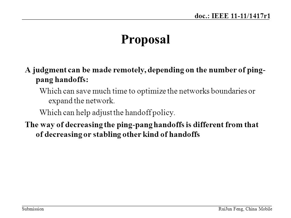 Submission doc.: IEEE 11-11/1417r1 RuiJun Feng, China Mobile Proposal A judgment can be made remotely, depending on the number of ping- pang handoffs: Which can save much time to optimize the networks boundaries or expand the network.