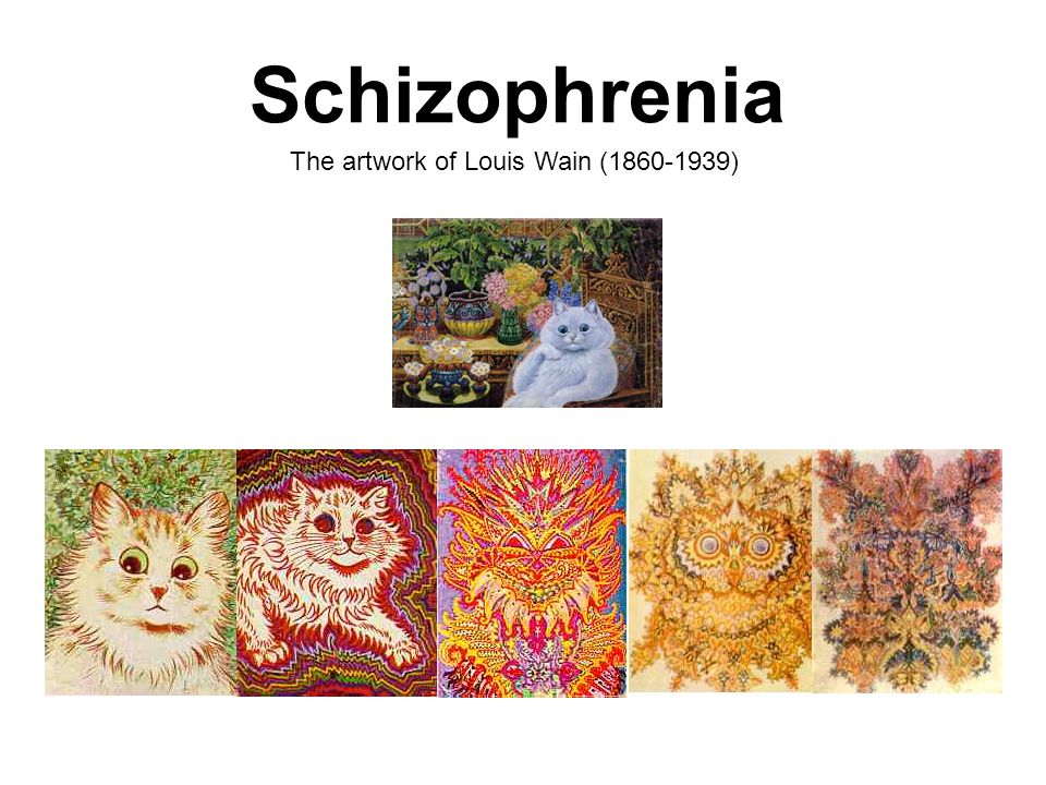 Schizophrenia Psychotic Period The Artwork Of Louis Wain Ppt