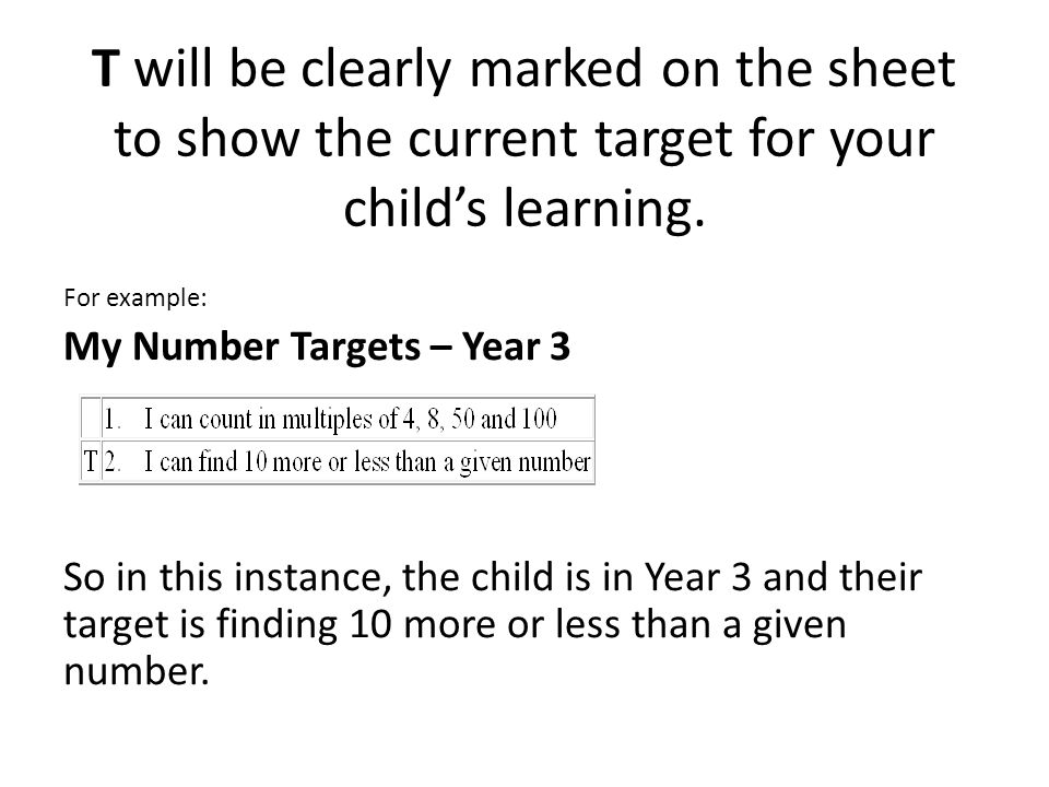 T will be clearly marked on the sheet to show the current target for your child’s learning.