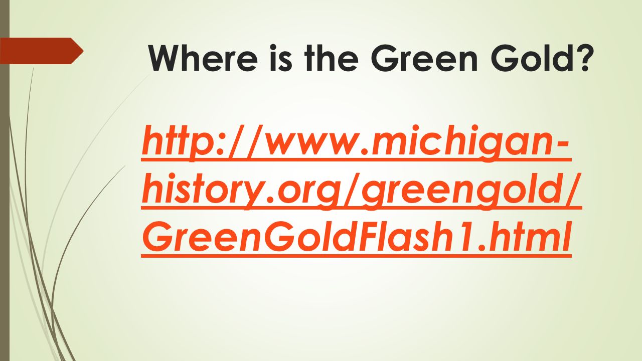 Where is the Green Gold   history.org/greengold/ GreenGoldFlash1.html