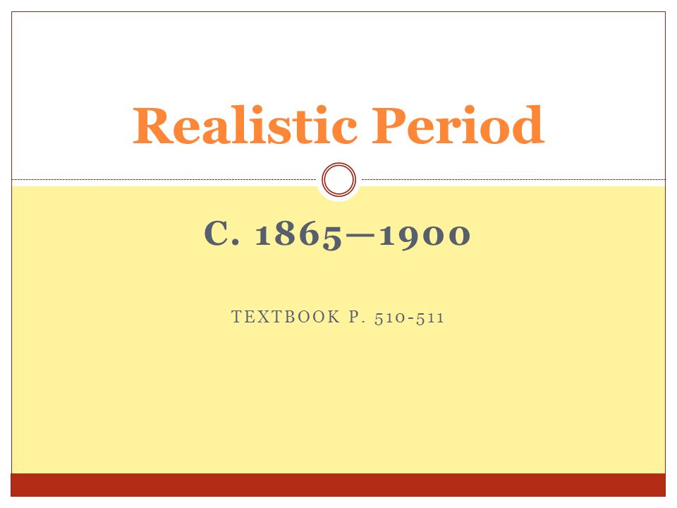 C. 1865—1900 TEXTBOOK P Realistic Period