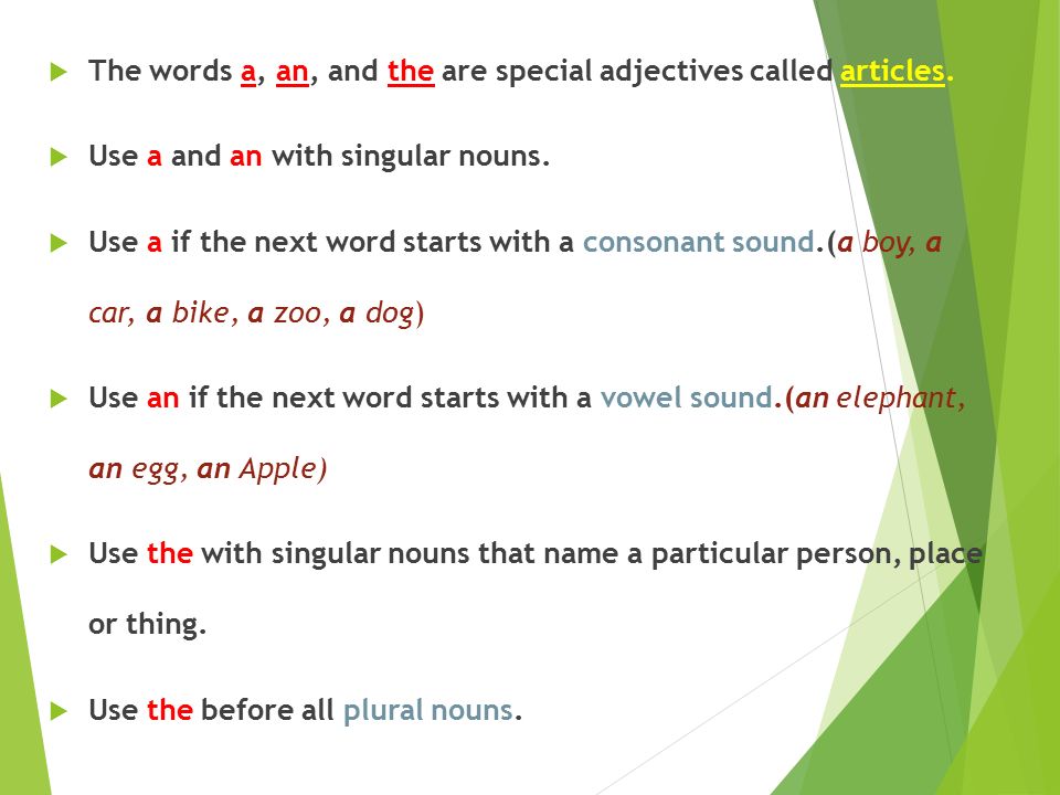  The words a, an, and the are special adjectives called articles.