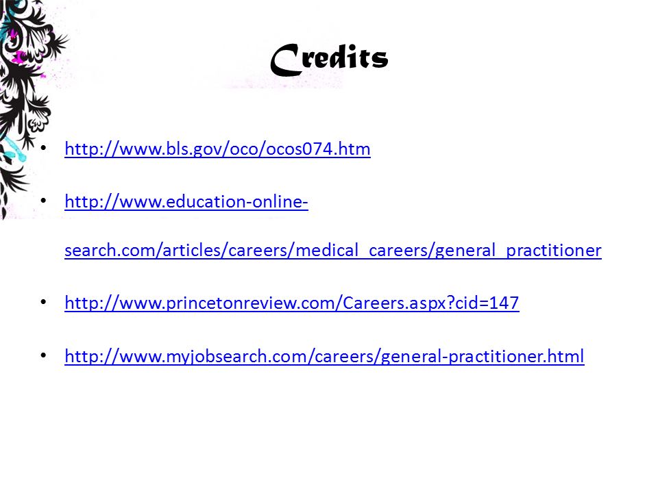 Credits     search.com/articles/careers/medical_careers/general_practitioner   search.com/articles/careers/medical_careers/general_practitioner   cid=147