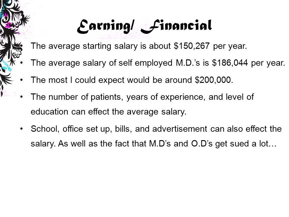 Earning/ Financial The average starting salary is about $150,267 per year.