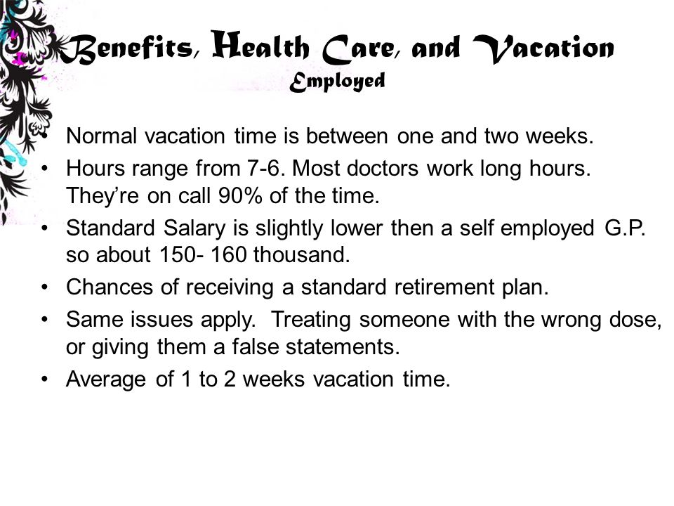 Benefits, H ealth Care, and Vacation Employed Normal vacation time is between one and two weeks.