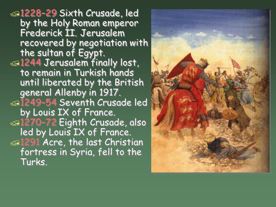 / 1228–29 Sixth Crusade, led by the Holy Roman emperor Frederick II.