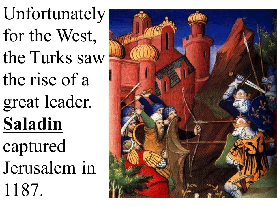 Unfortunately for the West, the Turks saw the rise of a great leader.