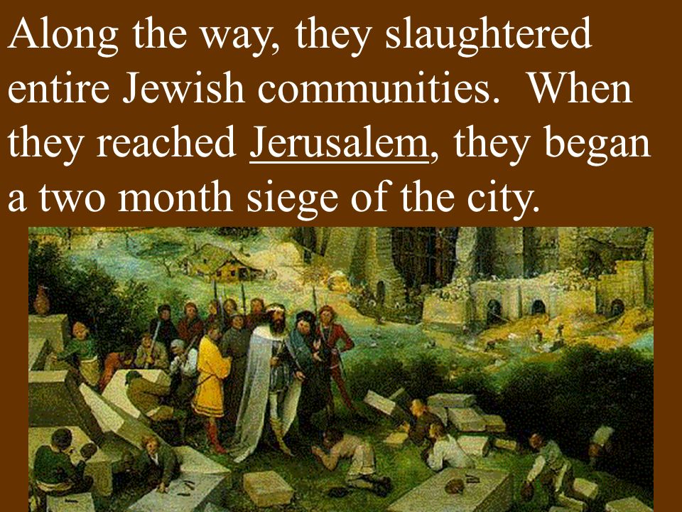 Along the way, they slaughtered entire Jewish communities.
