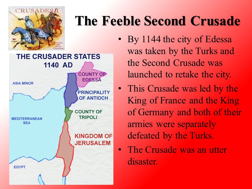 The Feeble Second Crusade By 1144 the city of Edessa was taken by the Turks and the Second Crusade was launched to retake the city.