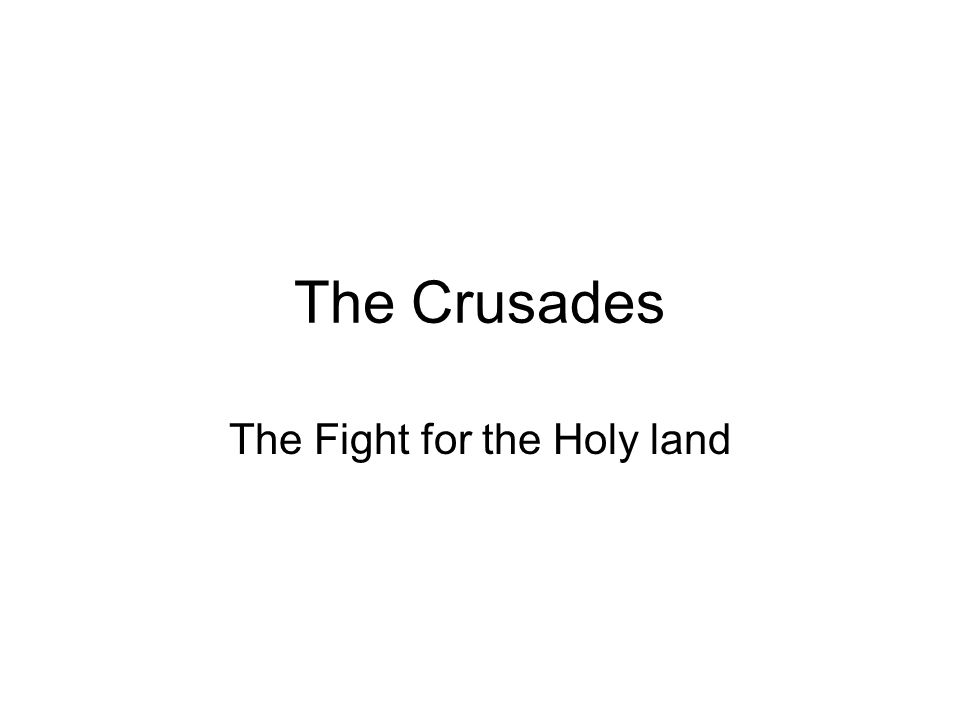 The Crusades The Fight for the Holy land