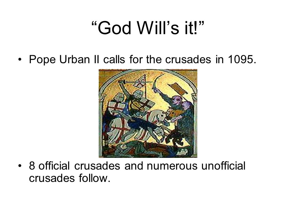 God Will’s it! Pope Urban II calls for the crusades in 1095.