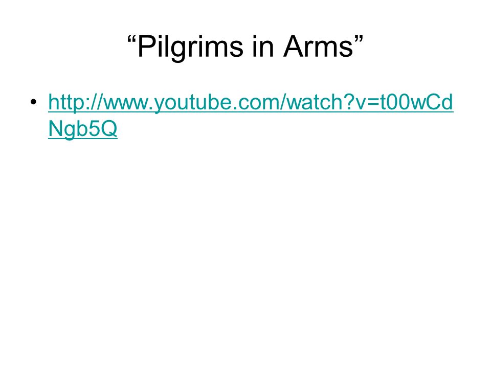 Pilgrims in Arms   v=t00wCd Ngb5Qhttp://  v=t00wCd Ngb5Q