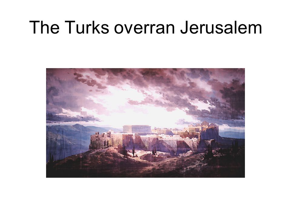 The Turks overran Jerusalem