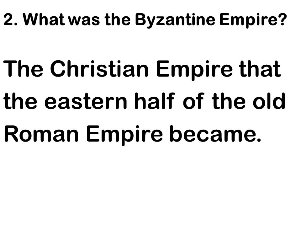 2. What was the Byzantine Empire.