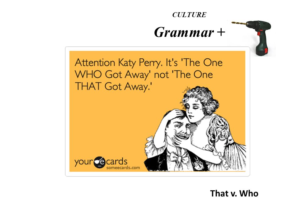 CULTURE Grammar + That v. Who
