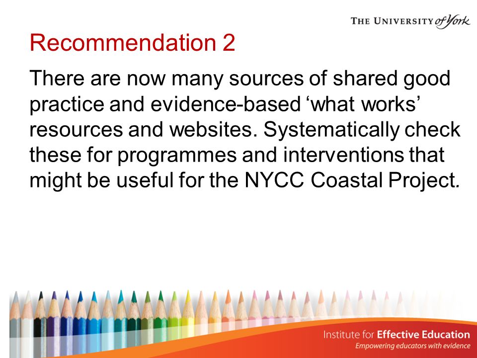 Recommendation 2 There are now many sources of shared good practice and evidence-based ‘what works’ resources and websites.