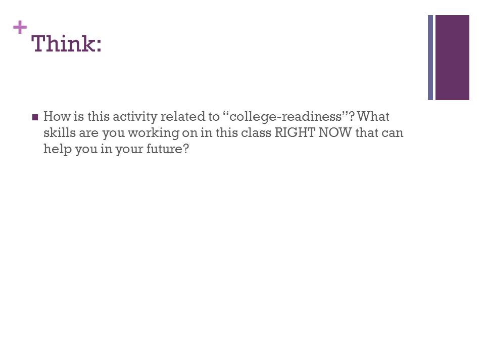 + Think: How is this activity related to college-readiness .