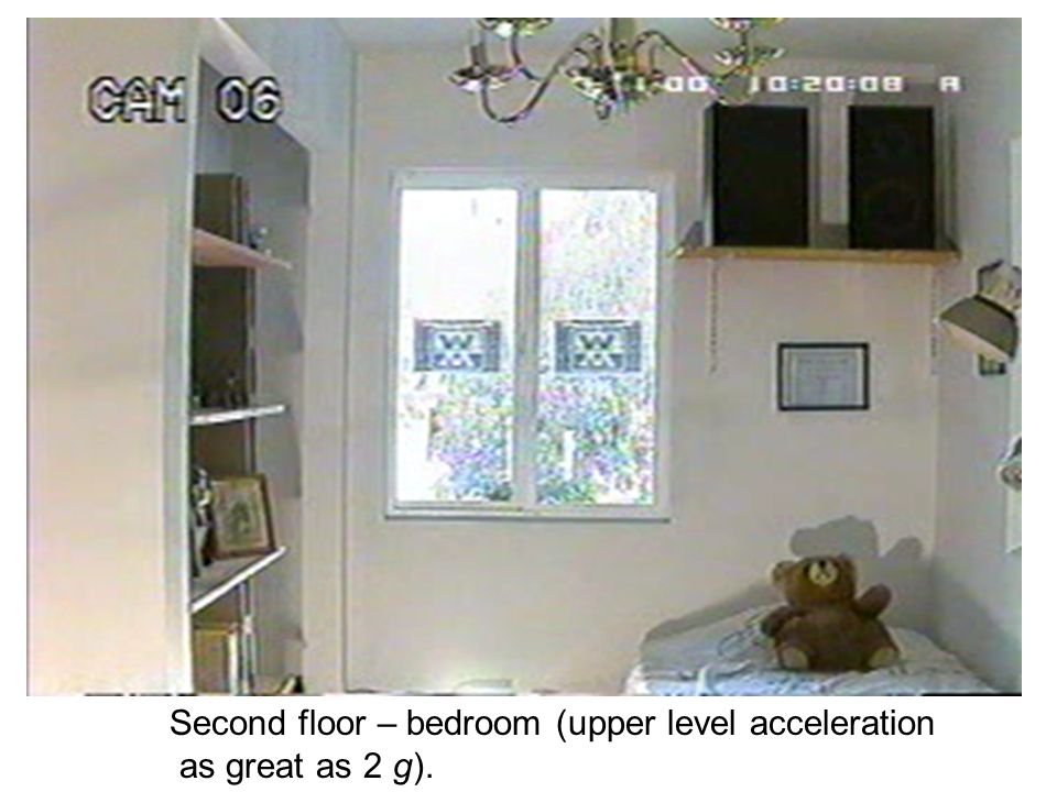 Second floor – bedroom (upper level acceleration as great as 2 g).