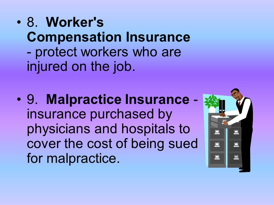 8. Worker s Compensation Insurance - protect workers who are injured on the job.