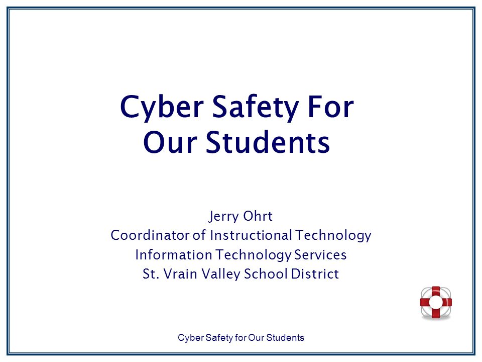 Cyber Safety for Our Students Cyber Safety For Our Students Jerry Ohrt Coordinator of Instructional Technology Information Technology Services St.