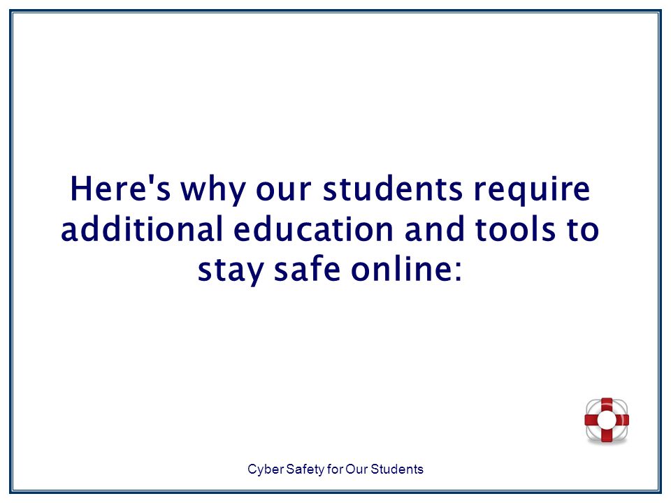 Here s why our students require additional education and tools to stay safe online: