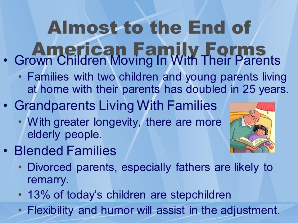 Almost to the End of American Family Forms Grown Children Moving In With Their Parents Families with two children and young parents living at home with their parents has doubled in 25 years.