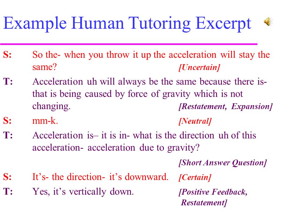Example Human Tutoring Excerpt S: So the- when you throw it up the acceleration will stay the same.