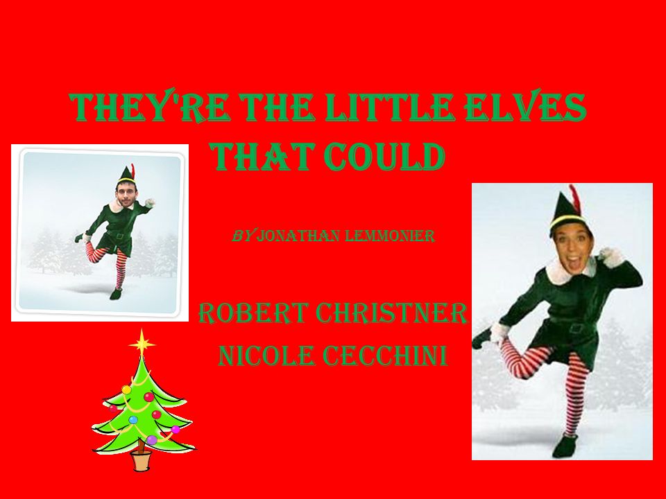 They re the Little Elves That Could By Jonathan Lemmonier Robert Christner Nicole Cecchini