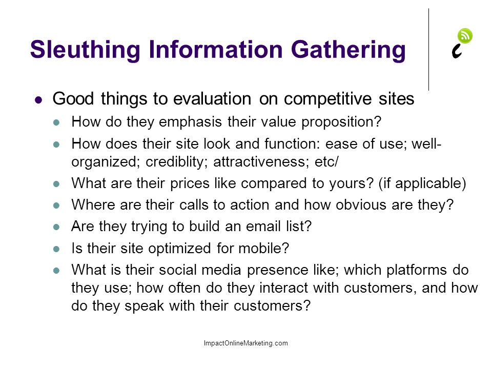 Sleuthing Information Gathering ImpactOnlineMarketing.com Good things to evaluation on competitive sites How do they emphasis their value proposition.