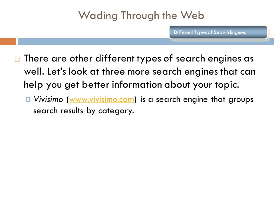 Wading Through the Web Different Types of Search Engines  There are other different types of search engines as well.