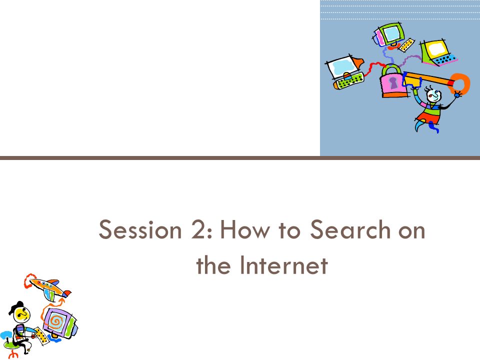 Session 2: How to Search on the Internet