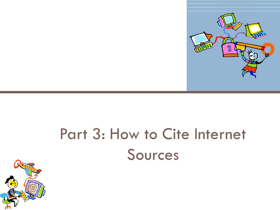 Part 3: How to Cite Internet Sources