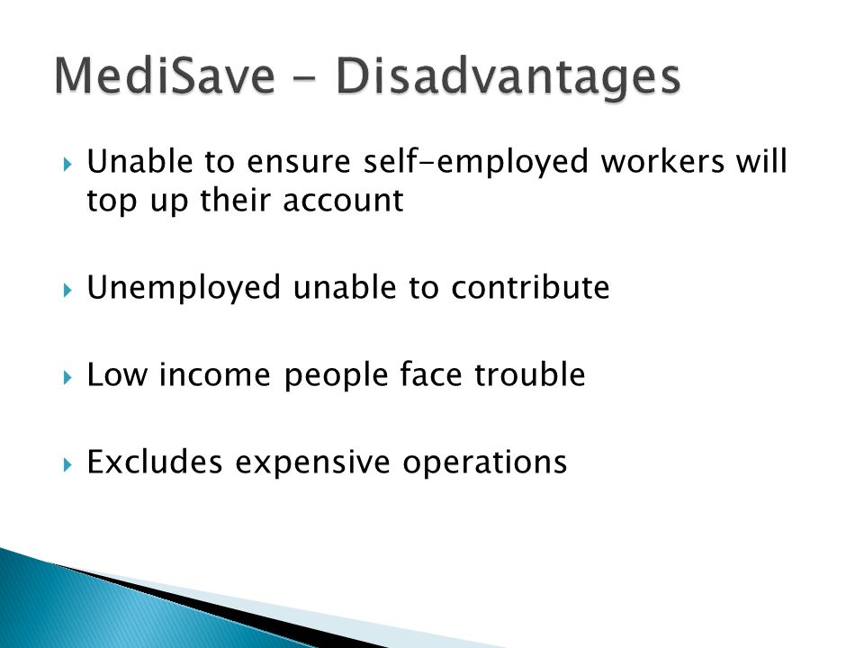  Unable to ensure self-employed workers will top up their account  Unemployed unable to contribute  Low income people face trouble  Excludes expensive operations