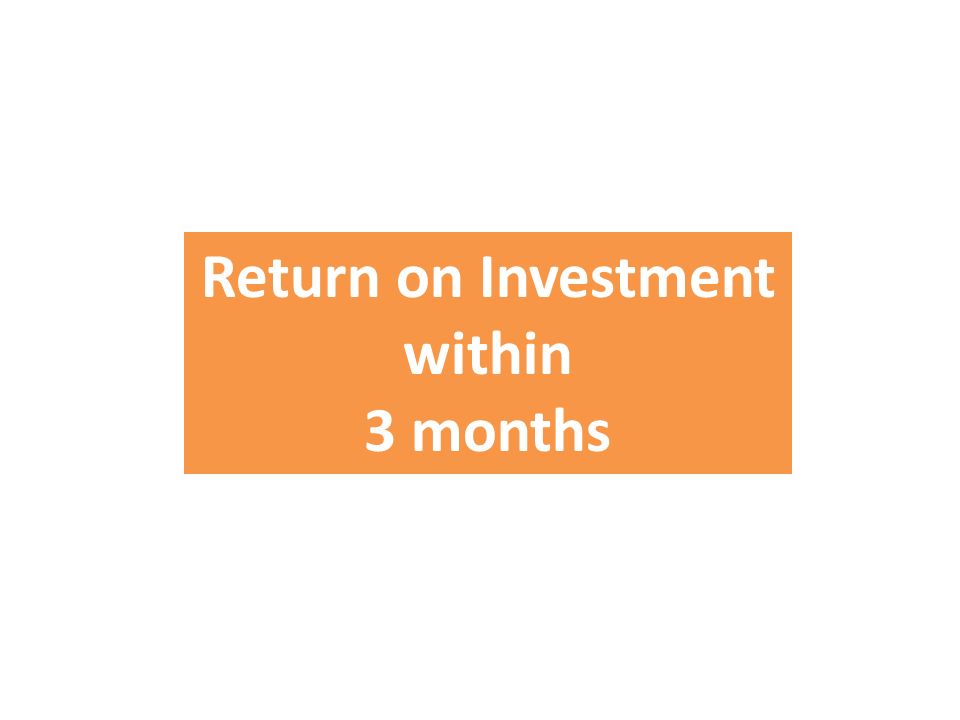 Return on Investment within 3 months