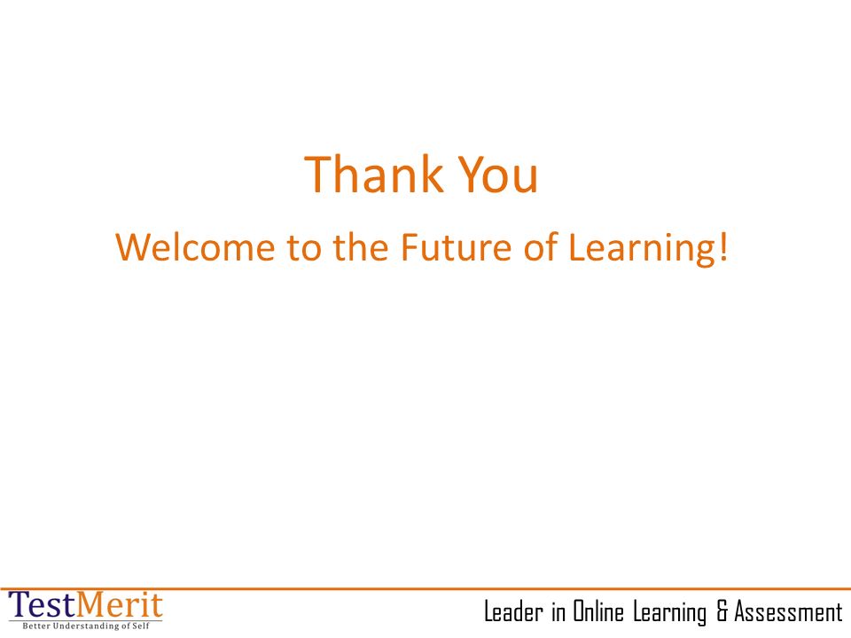 Leader in Online Learning & Assessment Thank You Welcome to the Future of Learning!