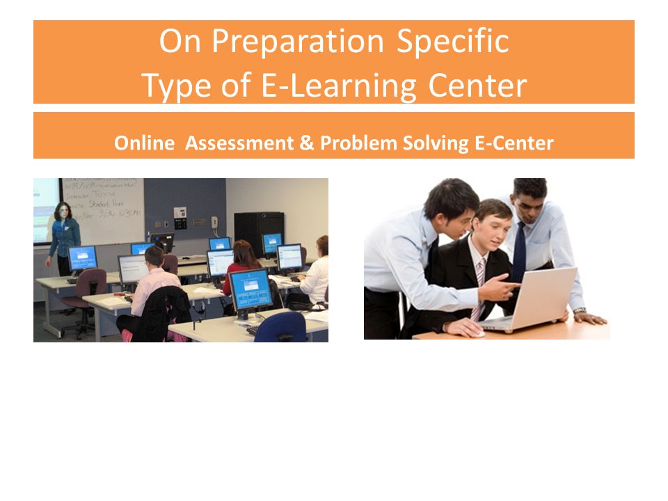 On Preparation Specific Type of E-Learning Center Online Assessment & Problem Solving E-Center
