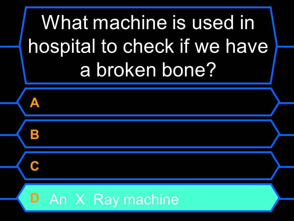 What machine is used in hospital to check if we have a broken bone.