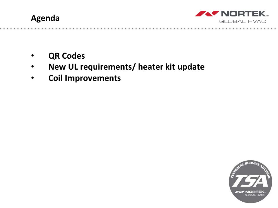 Agenda QR Codes New UL requirements/ heater kit update Coil Improvements