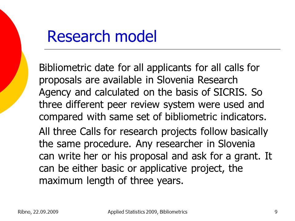 Ribno, Applied Statistics 2009, Bibliometrics9 Research model Bibliometric date for all applicants for all calls for proposals are available in Slovenia Research Agency and calculated on the basis of SICRIS.