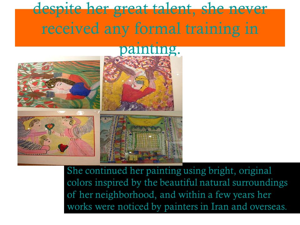despite her great talent, she never received any formal training in painting.