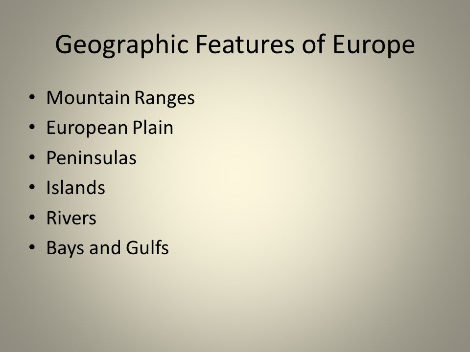 Geographic Features of Europe Mountain Ranges European Plain Peninsulas Islands Rivers Bays and Gulfs
