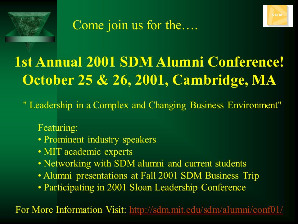 1st Annual 2001 SDM Alumni Conference. October 25 & 26, 2001, Cambridge, MA Come join us for the….