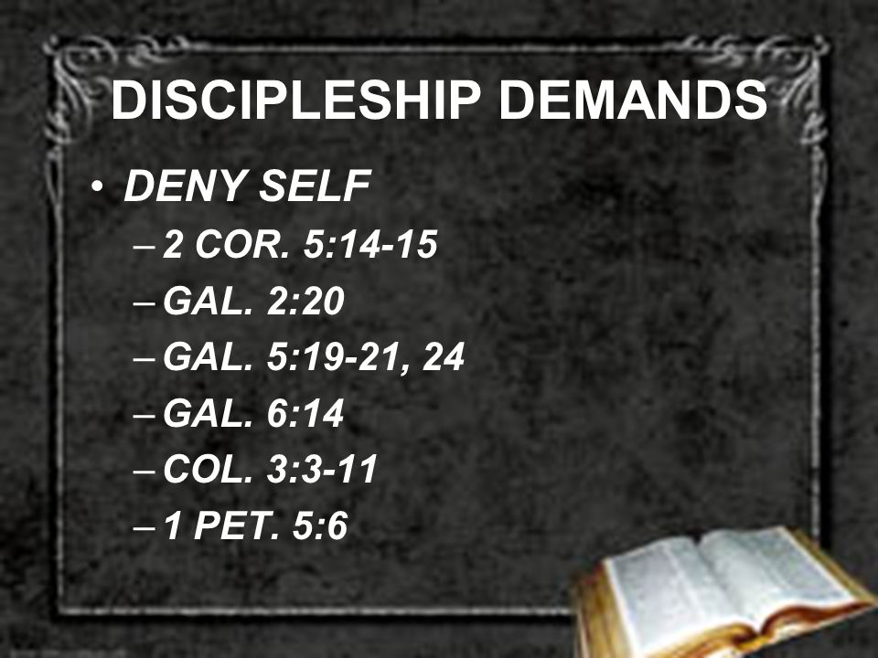 DISCIPLESHIP DEMANDS DENY SELF –2 COR. 5:14-15 –GAL.