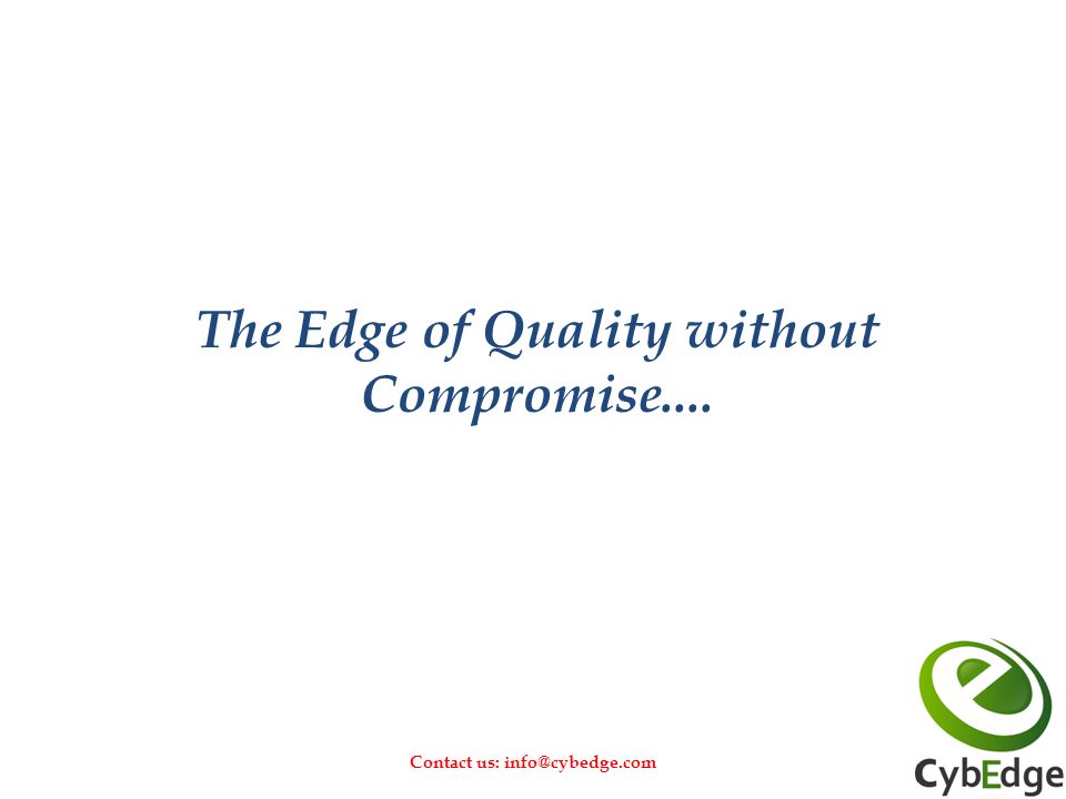 The Edge of Quality without Compromise.... Contact us: