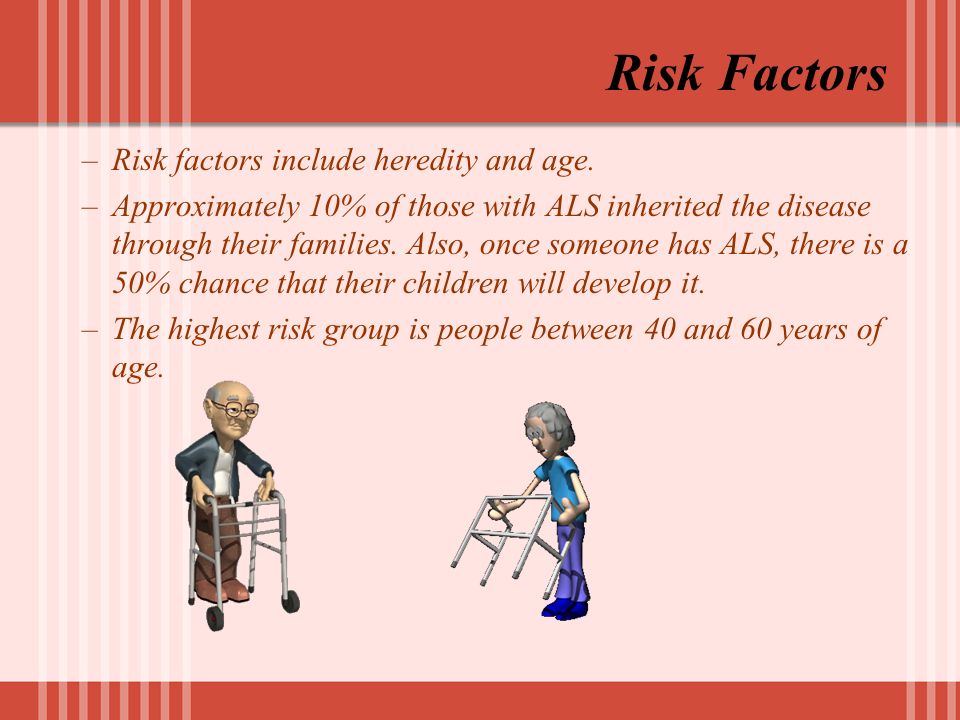 Risk Factors –Risk factors include heredity and age.